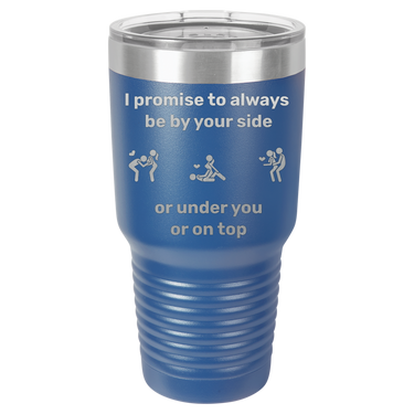 I Promise to Always Be by Your Side Tumbler